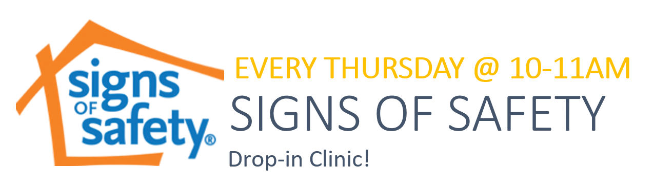 Signs of Safety - Drop-in Clinic Every Thursday 10am-11am